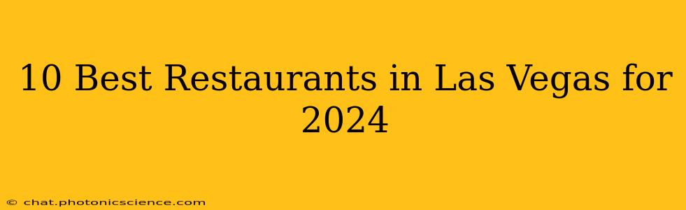 10 Best Restaurants in Las Vegas for 2024
