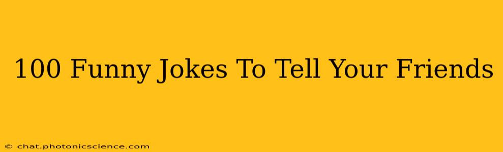 100 Funny Jokes To Tell Your Friends