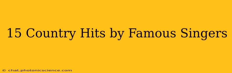 15 Country Hits by Famous Singers