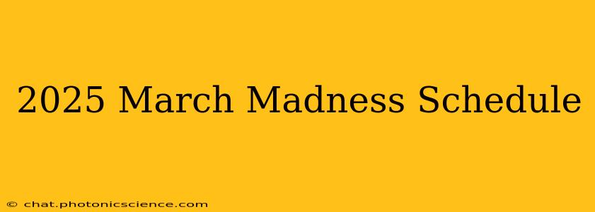 2025 March Madness Schedule