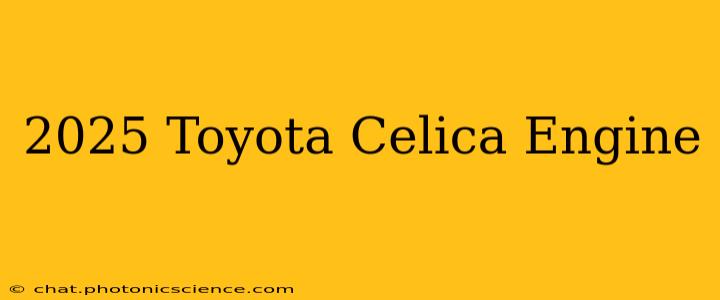 2025 Toyota Celica Engine