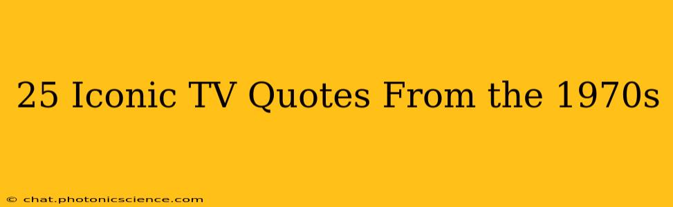 25 Iconic TV Quotes From the 1970s