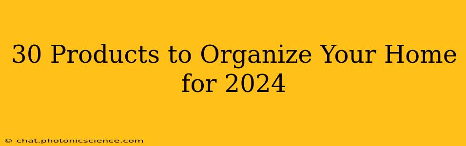 30 Products to Organize Your Home for 2024
