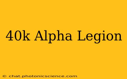 40k Alpha Legion