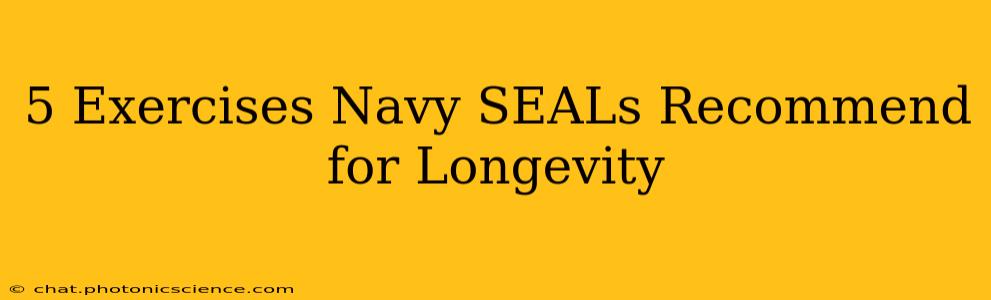5 Exercises Navy SEALs Recommend for Longevity