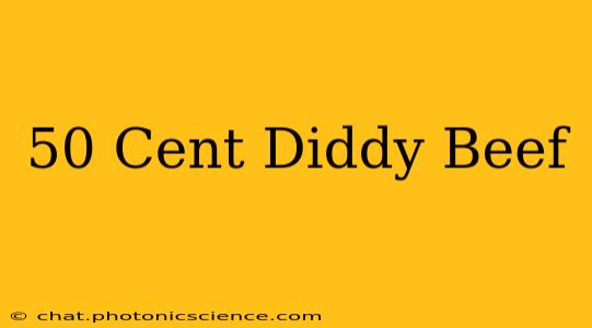 50 Cent Diddy Beef
