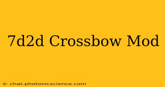 7d2d Crossbow Mod