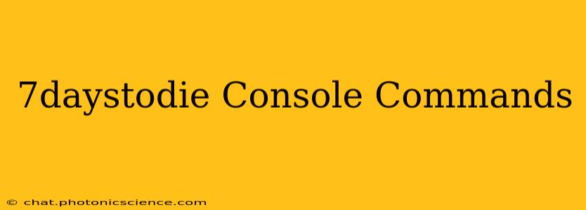 7daystodie Console Commands