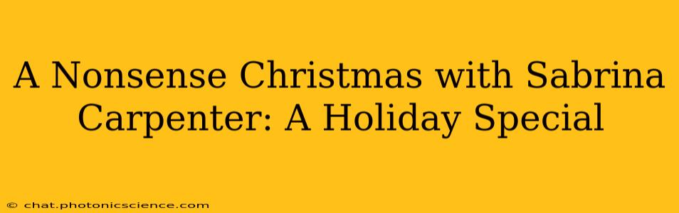 A Nonsense Christmas with Sabrina Carpenter: A Holiday Special