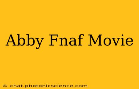 Abby Fnaf Movie