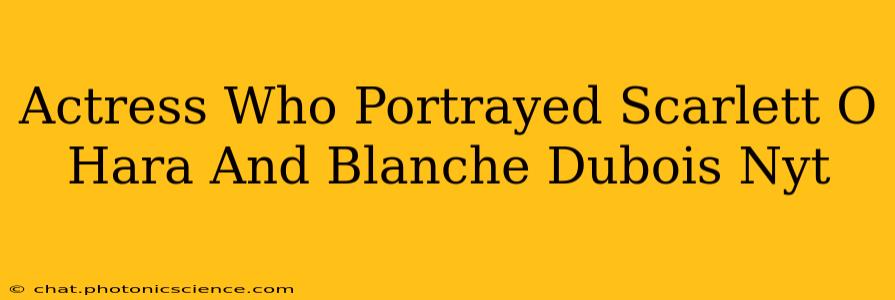 Actress Who Portrayed Scarlett O Hara And Blanche Dubois Nyt
