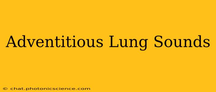 Adventitious Lung Sounds