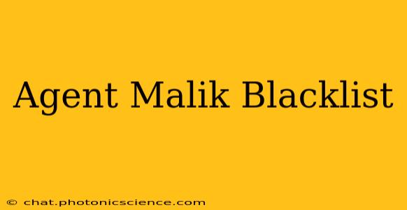Agent Malik Blacklist