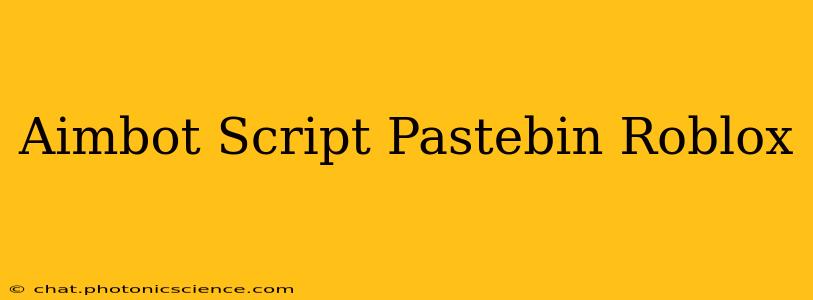Aimbot Script Pastebin Roblox