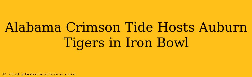Alabama Crimson Tide Hosts Auburn Tigers in Iron Bowl