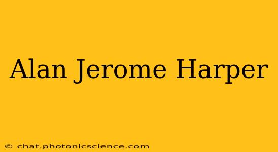 Alan Jerome Harper