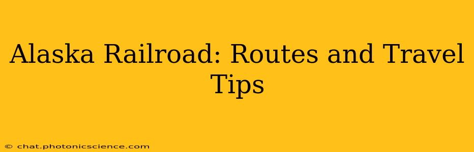 Alaska Railroad: Routes and Travel Tips
