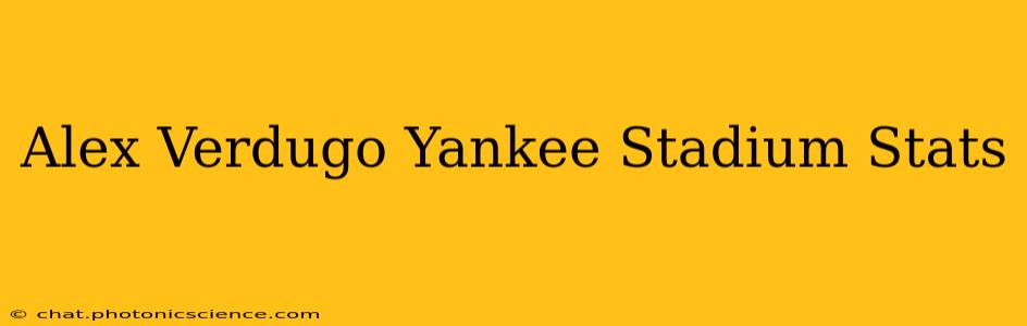 Alex Verdugo Yankee Stadium Stats