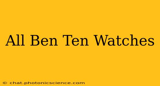 All Ben Ten Watches