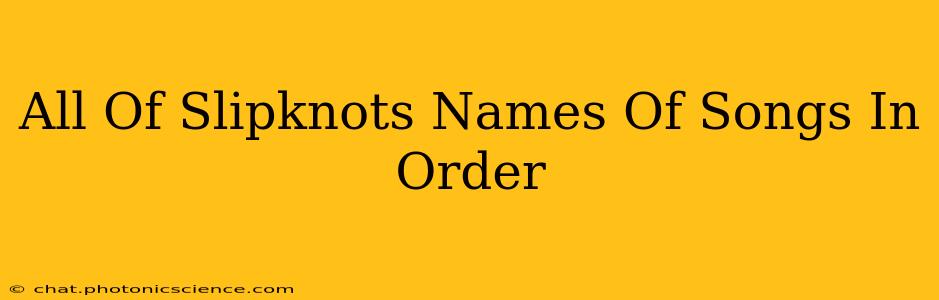 All Of Slipknots Names Of Songs In Order