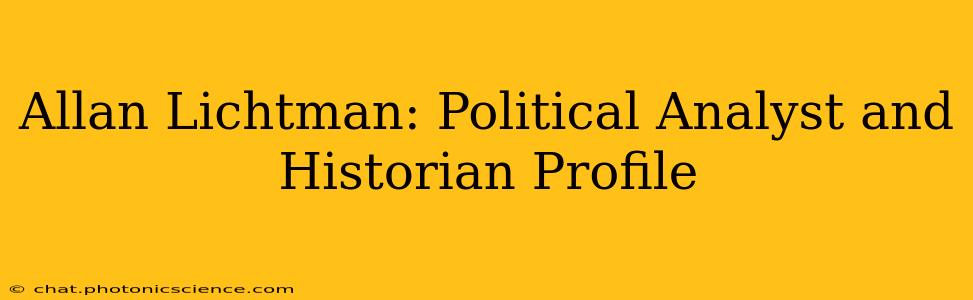 Allan Lichtman: Political Analyst and Historian Profile