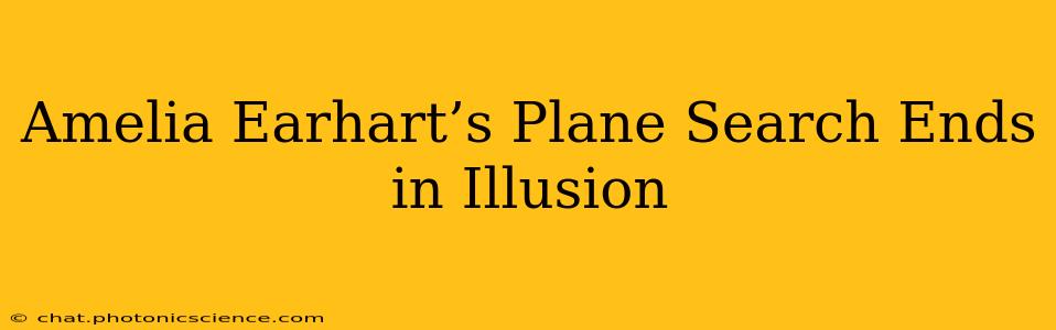 Amelia Earhart’s Plane Search Ends in Illusion