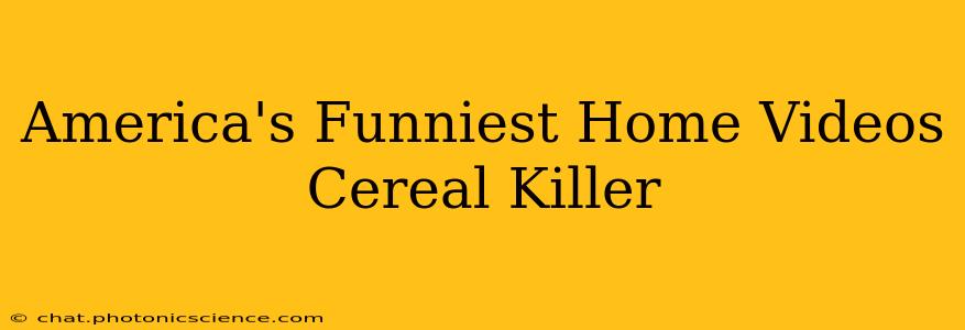 America's Funniest Home Videos Cereal Killer
