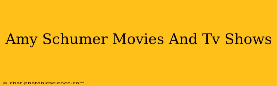 Amy Schumer Movies And Tv Shows
