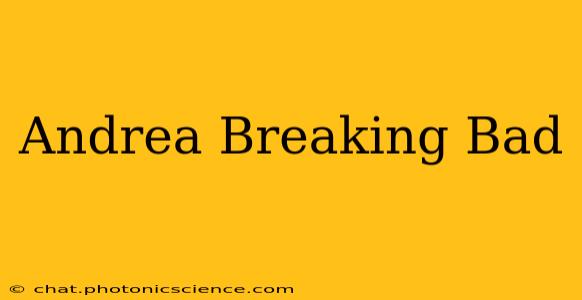 Andrea Breaking Bad