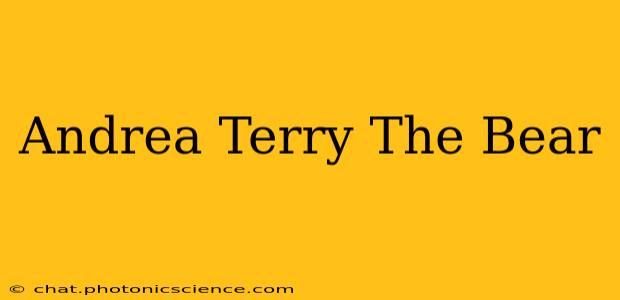 Andrea Terry The Bear