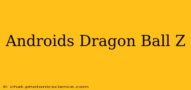 Androids Dragon Ball Z