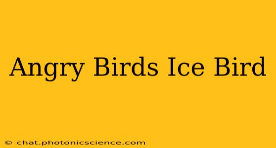 Angry Birds Ice Bird