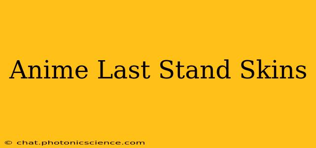 Anime Last Stand Skins