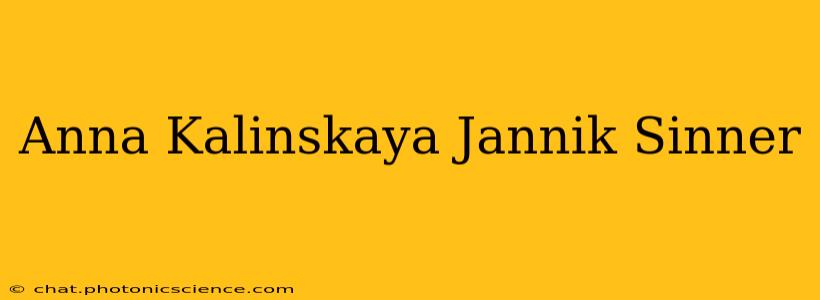 Anna Kalinskaya Jannik Sinner