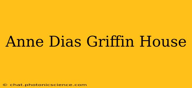 Anne Dias Griffin House