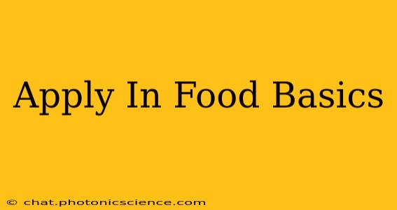 Apply In Food Basics