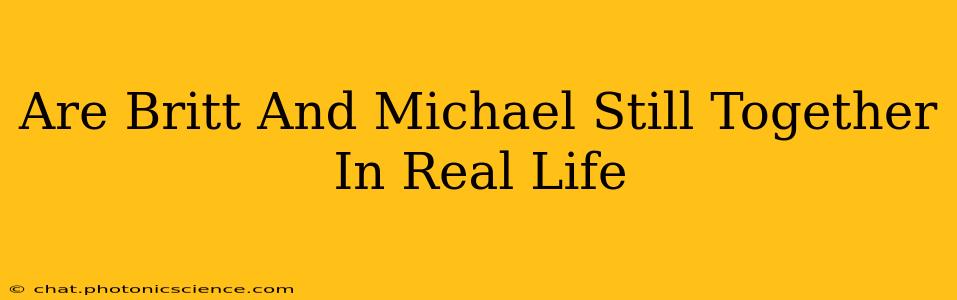 Are Britt And Michael Still Together In Real Life