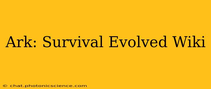 Ark: Survival Evolved Wiki