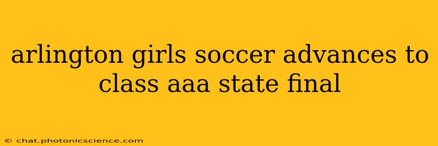 arlington girls soccer advances to class aaa state final