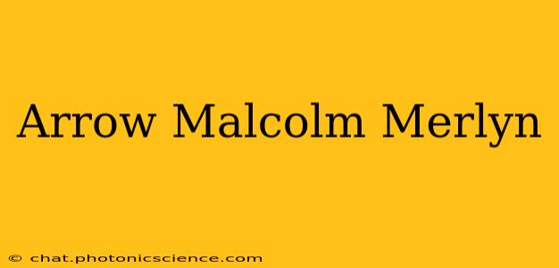 Arrow Malcolm Merlyn