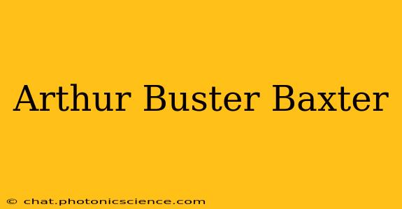 Arthur Buster Baxter