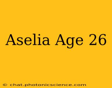 Aselia Age 26