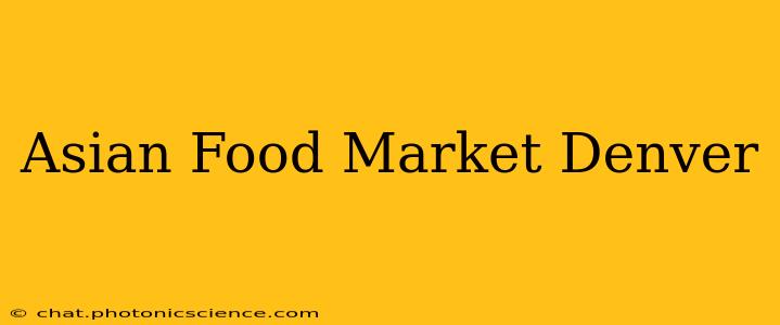 Asian Food Market Denver