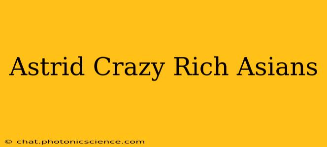 Astrid Crazy Rich Asians