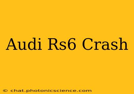 Audi Rs6 Crash