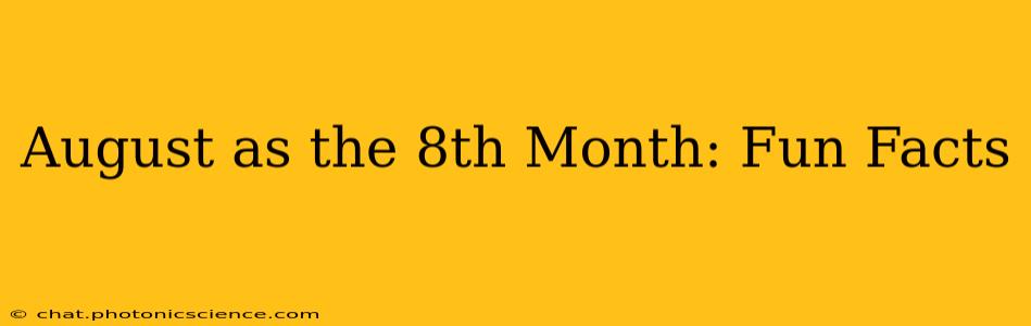 August as the 8th Month: Fun Facts