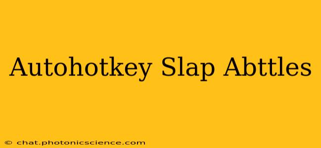 Autohotkey Slap Abttles