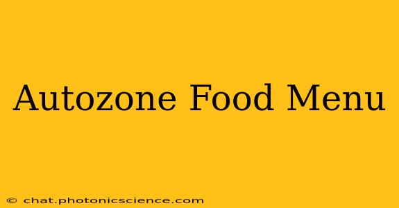 Autozone Food Menu
