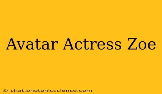 Avatar Actress Zoe