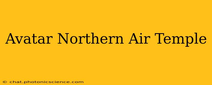 Avatar Northern Air Temple